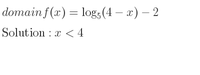 The domain of f(x)=log_{5}(4-x)-2 is x<4